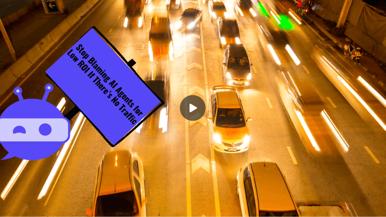 Stop Blaming AI Agents for Low ROI If There’s No Traffic